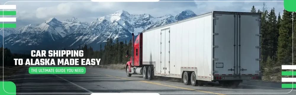 The Ultimate Guide to Car Shipping to Alaska: What You Need to Know