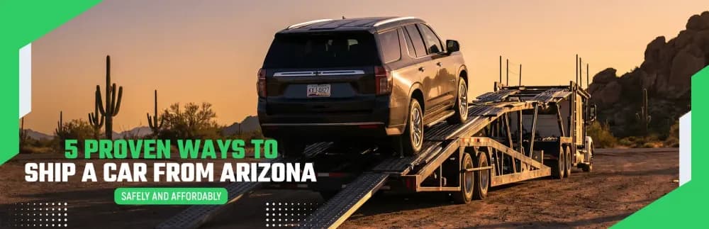 5 Proven Ways to Ship a Car From Arizona Without Overpaying